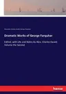 Dramatic Works of George Farquhar: Edited, with Life and Notes by Alex. Charles Ewald: Volume the Second