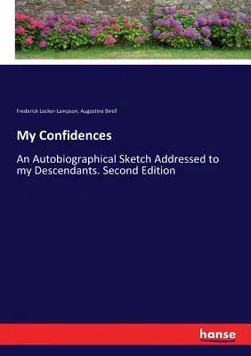 My Confidences: An Autobiographical Sketch Addressed to my Descendants. Second Edition