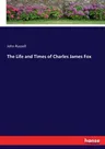 The Life and Times of Charles James Fox