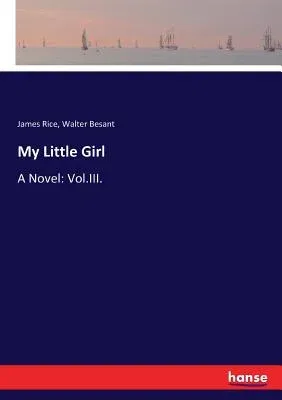 My Little Girl: A Novel: Vol.III.