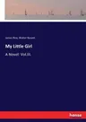 My Little Girl: A Novel: Vol.III.