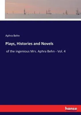 Plays, Histories and Novels: of the ingenious Mrs. Aphra Behn - Vol. 4