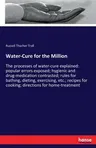 Water-Cure for the Million: The processes of water-cure explained: popular errors exposed; hygienic and drug-medication contrasted; rules for bath