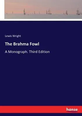 The Brahma Fowl: A Monograph. Third Edition