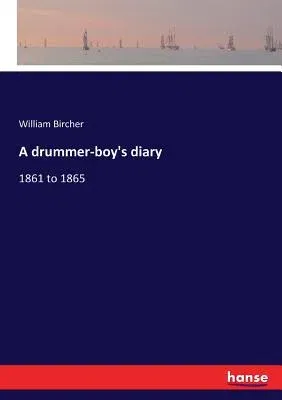 A drummer-boy's diary: 1861 to 1865