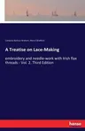 A Treatise on Lace-Making: embroidery and needle-work with Irish flax threads - Vol. 2. Third Edition