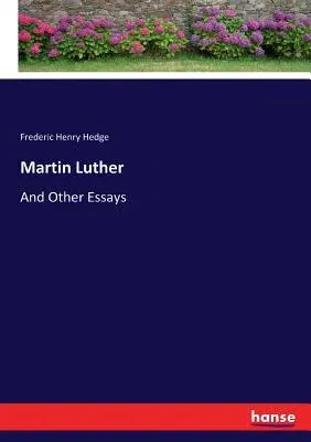 Martin Luther: And Other Essays