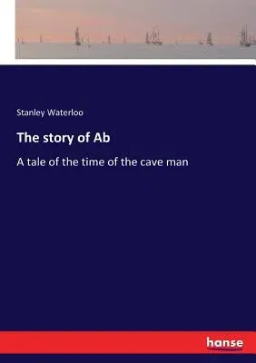 The story of Ab: A tale of the time of the cave man