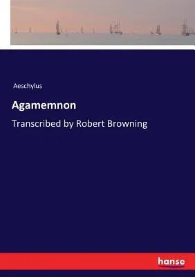 Agamemnon: Transcribed by Robert Browning