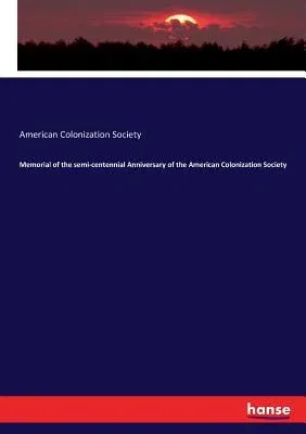 Memorial of the semi-centennial Anniversary of the American Colonization Society