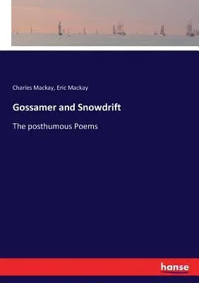 Gossamer and Snowdrift: The posthumous Poems