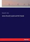 James Russell Lowell and His Friends