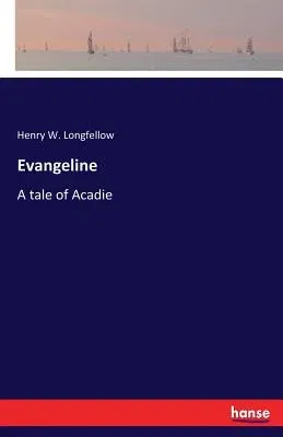 Evangeline: A tale of Acadie