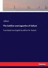 The Catiline and Jugurtha of Sallust: Translated into English by Alfred W. Pollard