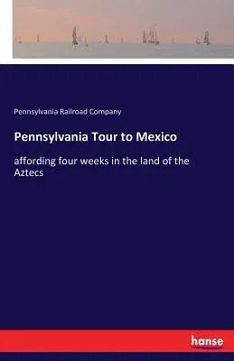 Pennsylvania Tour to Mexico: affording four weeks in the land of the Aztecs