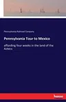 Pennsylvania Tour to Mexico: affording four weeks in the land of the Aztecs