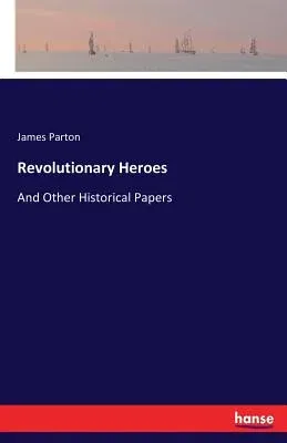 Revolutionary Heroes: And Other Historical Papers