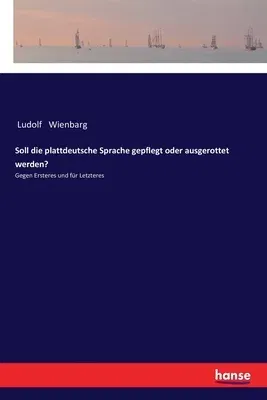 Soll die plattdeutsche Sprache gepflegt oder ausgerottet werden?: Gegen Ersteres und für Letzteres