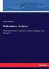 Shakspeare's Heroines: Characteristics of women, moral, poetical, and historical