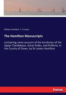 The Hamilton Manuscripts: containing some account of the territories of the Upper Clandeboye, Great Ardes, and Dufferin, in the County of Down,