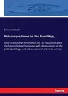 Picturesque Views on the River Wye,: from its source at Plinlimmon Hill, to its junction with the Severn below Chepstow: with observations on the publ