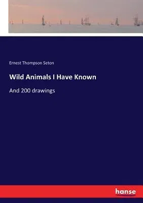 Wild Animals I Have Known: And 200 drawings