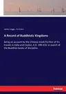 A Record of Buddhistic Kingdoms: being an account by the Chinese monk Fâ-Hien of his travels in India and Ceylon, A.D. 399-414, in search of the Buddhi