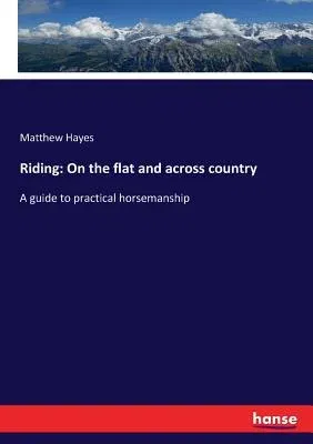 Riding: On the flat and across country: A guide to practical horsemanship