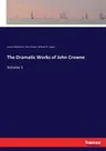 The Dramatic Works of John Crowne: Volume 1