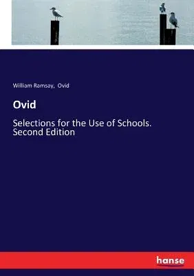 Ovid: Selections for the Use of Schools. Second Edition