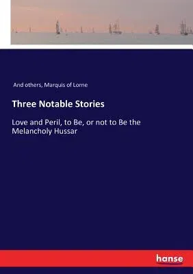 Three Notable Stories: Love and Peril, to Be, or not to Be the Melancholy Hussar