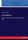 Lyra Sabbatica: Hymns and poems for Sundays and holy days