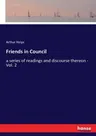 Friends in Council: a series of readings and discourse thereon - Vol. 2