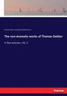 The non-dramatic works of Thomas Dekker: In five volumes. Vol. 2