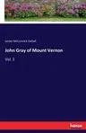 John Gray of Mount Vernon: Vol. 1