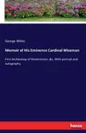 Memoir of His Eminence Cardinal Wiseman: First Archbishop of Westminster, &c. With portrait and autography.