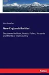 New-Englands Rarities: Discovered in Birds, Beasts, Fishes, Serpents and Plants of that Country