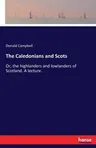 The Caledonians and Scots: Or, the highlanders and lowlanders of Scotland. A lecture.