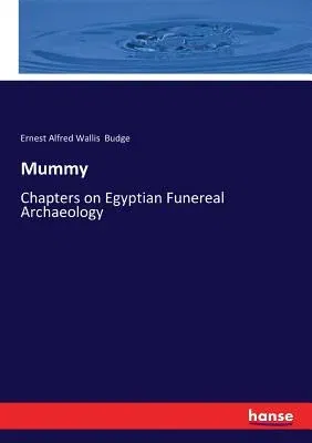 Mummy: Chapters on Egyptian Funereal Archaeology