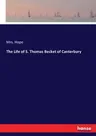 The Life of S. Thomas Becket of Canterbury