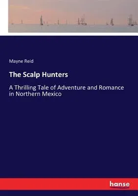 The Scalp Hunters: A Thrilling Tale of Adventure and Romance in Northern Mexico