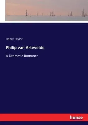 Philip van Artevelde: A Dramatic Romance