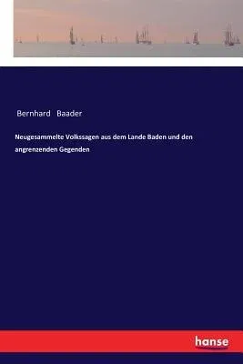 Neugesammelte Volkssagen aus dem Lande Baden und den angrenzenden Gegenden