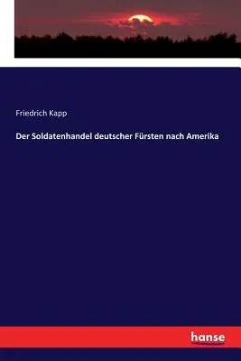 Der Soldatenhandel deutscher Fürsten nach Amerika