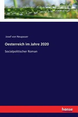 Oesterreich im Jahre 2020: Socialpolitischer Roman