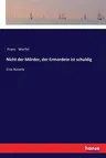 Nicht der Mörder, der Ermordete ist schuldig: Eine Novelle