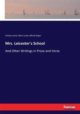 Mrs. Leicester's School: And Other Writings in Prose and Verse