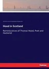 Hood in Scotland: Reminiscences of Thomas Hood, Poet and Humorist