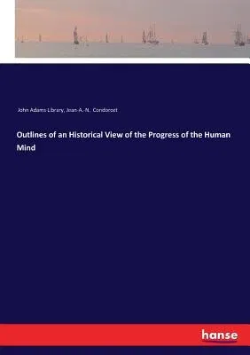 Outlines of an Historical View of the Progress of the Human Mind