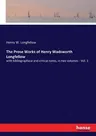 The Prose Works of Henry Wadsworth Longfellow: with bibliographical and critical notes, in two volumes - Vol. 1